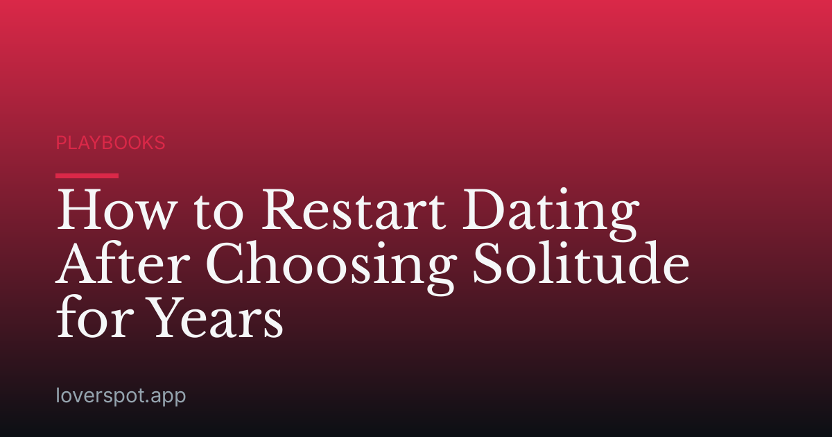 How to Restart Dating After Choosing Solitude for Years