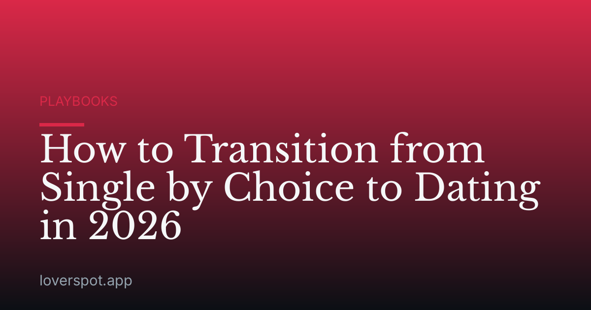 How to Transition from Single by Choice to Dating in 2026