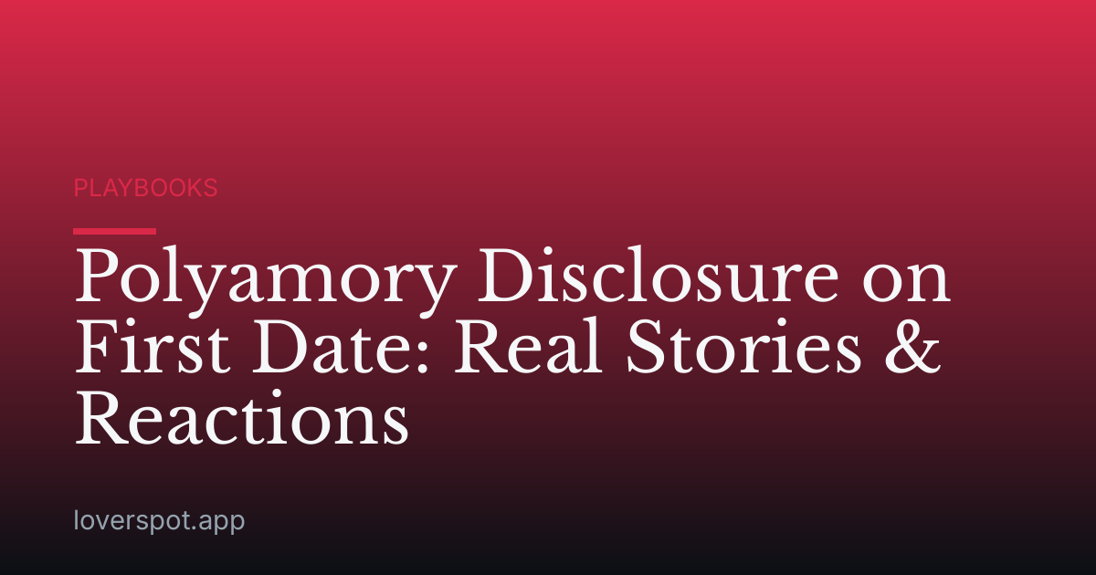 Polyamory Disclosure on First Date: Real Stories & Reactions