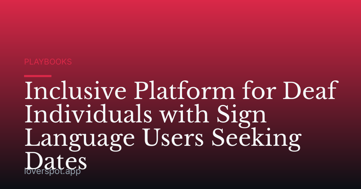 Inclusive Platform for Deaf Individuals with Sign Language Users Seeking Dates