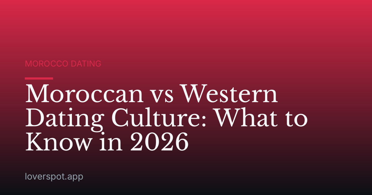 Moroccan vs Western Dating Culture: What to Know in 2026