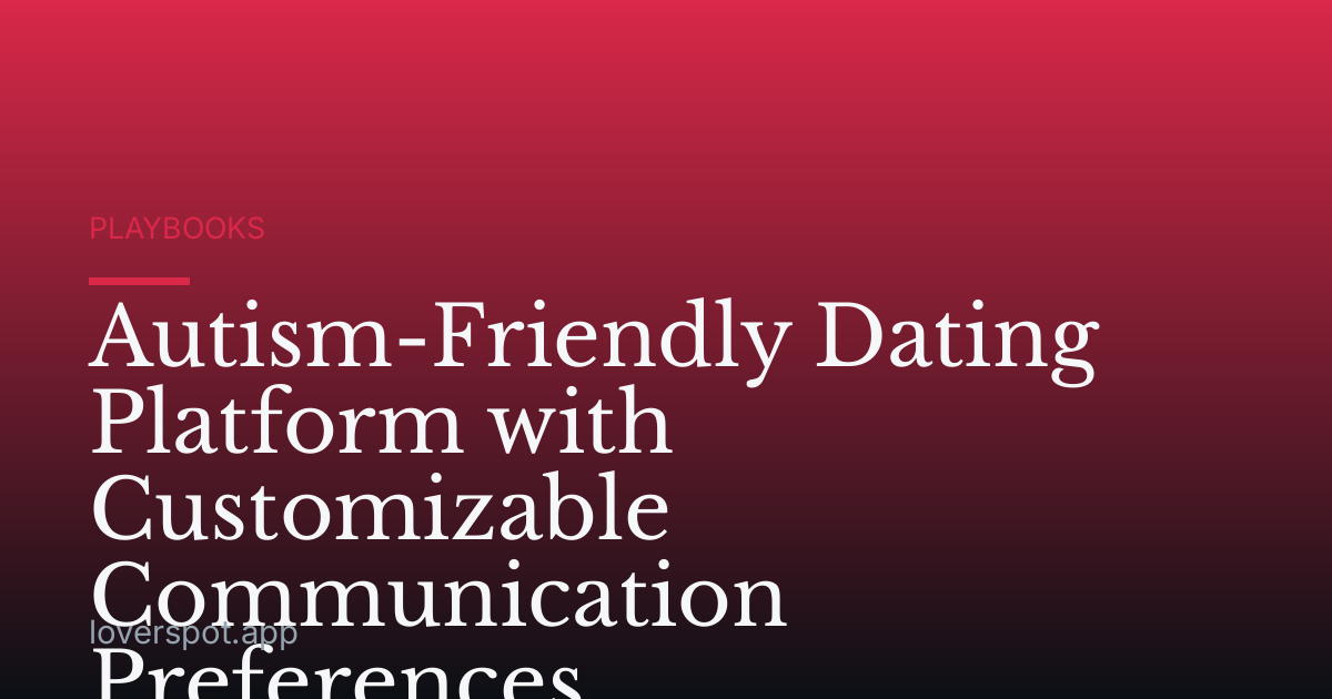 Autism-Friendly Dating Platform with Customizable Communication Preferences
