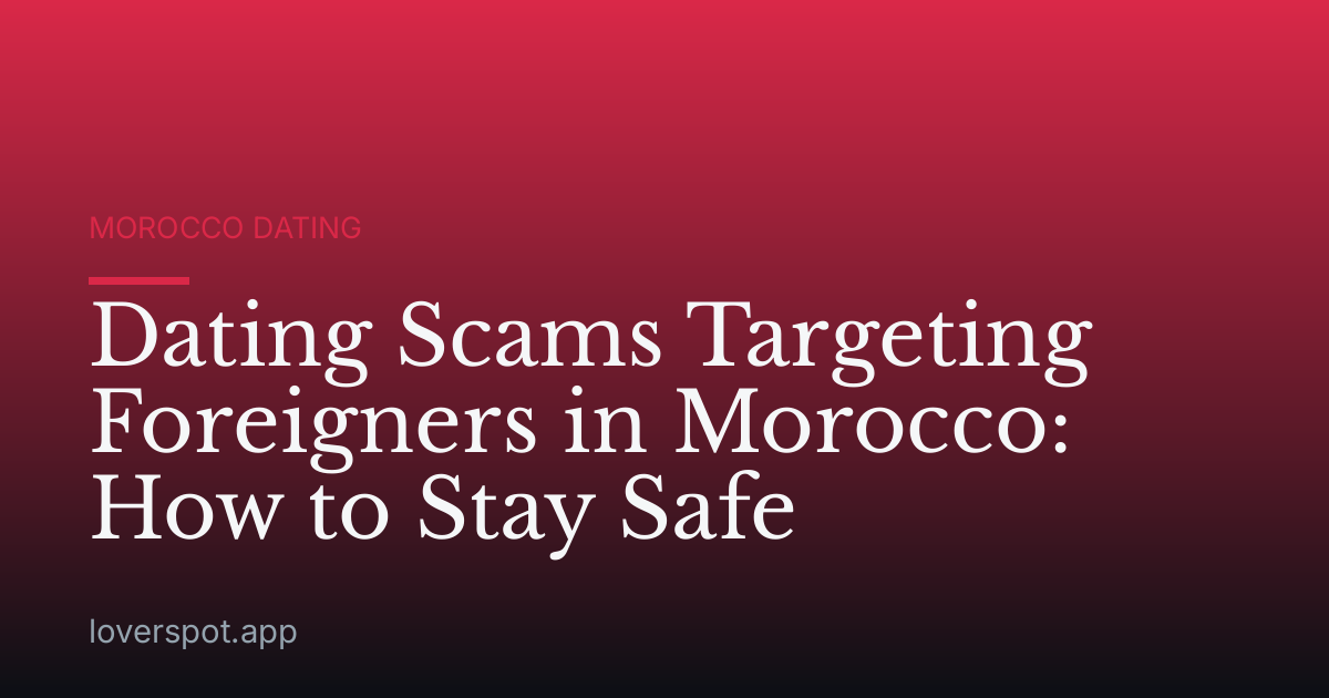 Dating Scams Targeting Foreigners in Morocco: How to Stay Safe