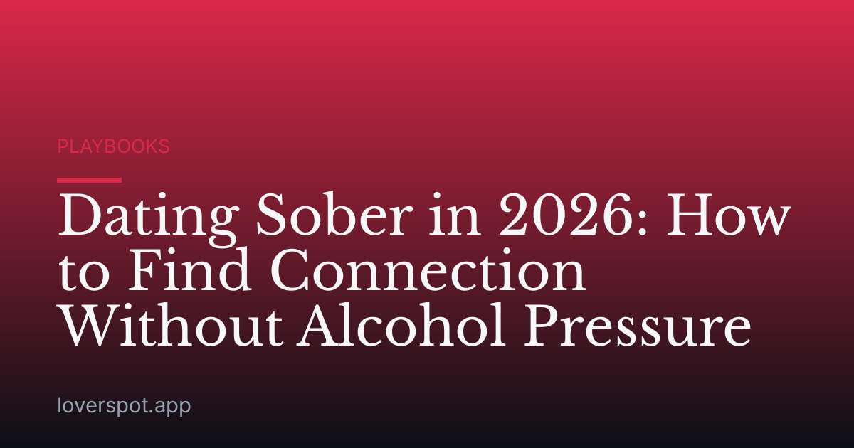 Dating Sober in 2026: How to Find Connection Without Alcohol Pressure