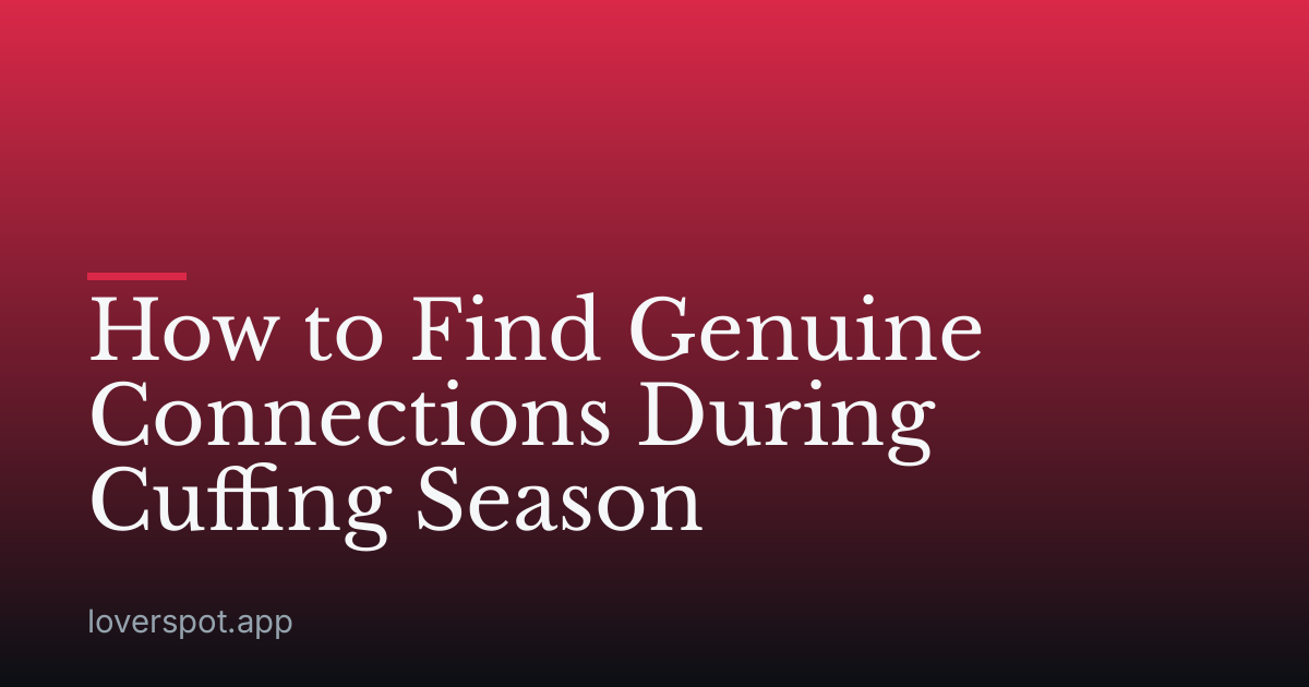 How to Find Genuine Connections During Cuffing Season