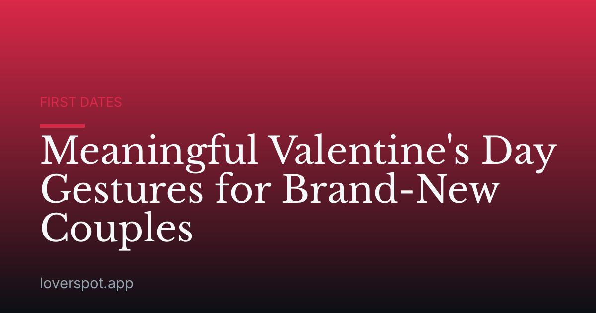 Meaningful Valentine's Day Gestures for Brand-New Couples
