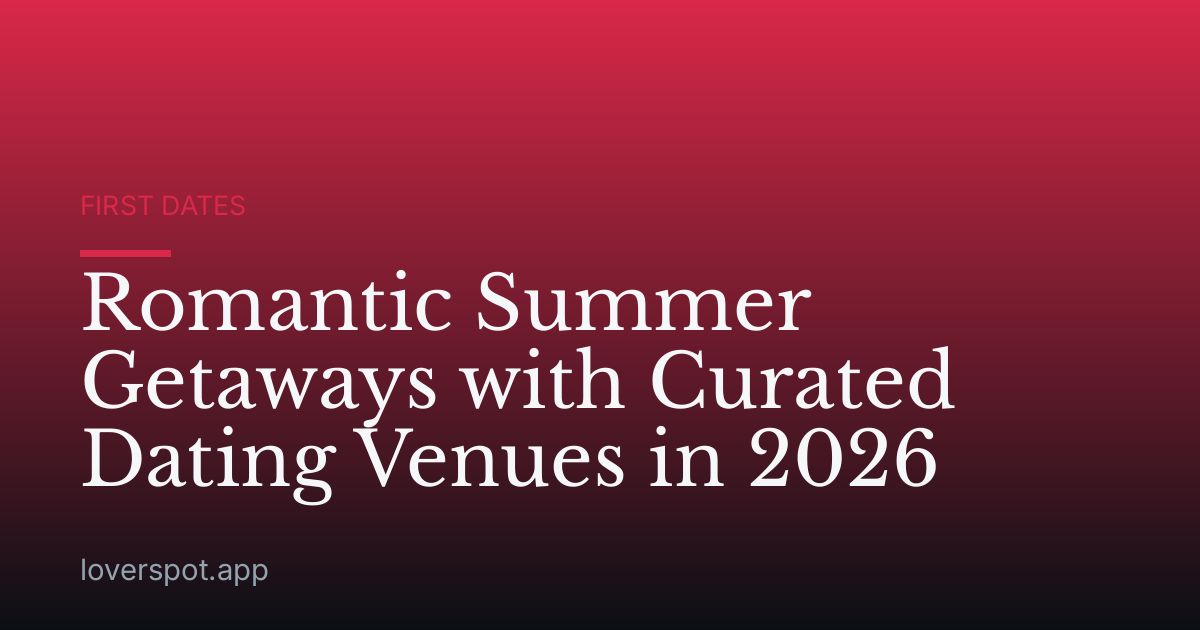 Romantic Summer Getaways with Curated Dating Venues in 2026