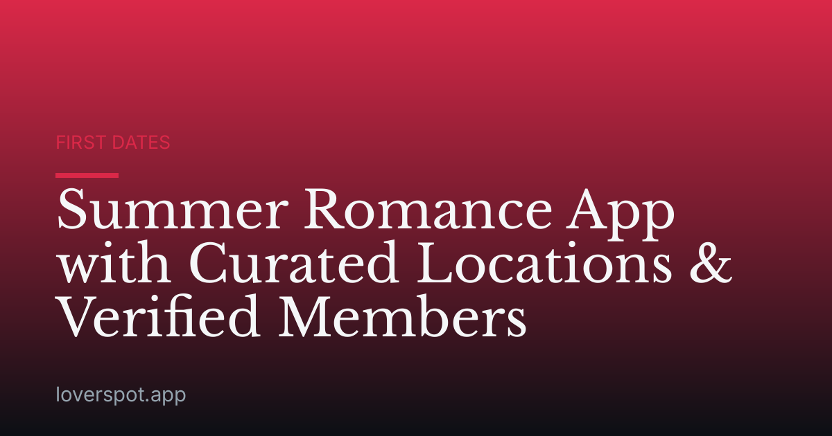 Summer Romance App with Curated Locations & Verified Members