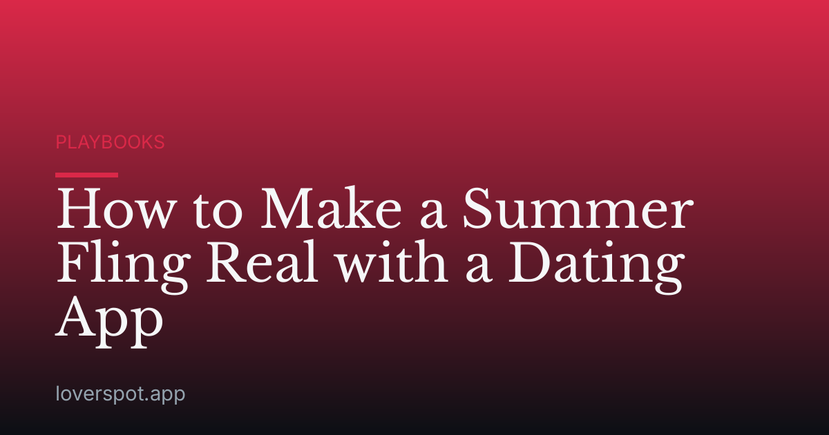 How to Make a Summer Fling Real with a Dating App