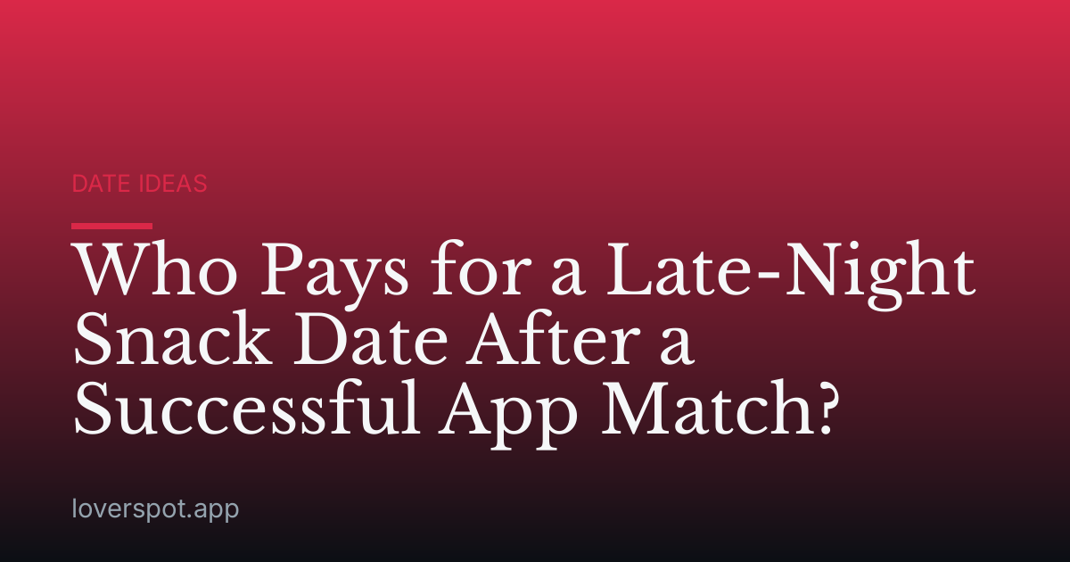 Who Pays for a Late-Night Snack Date After a Successful App Match?