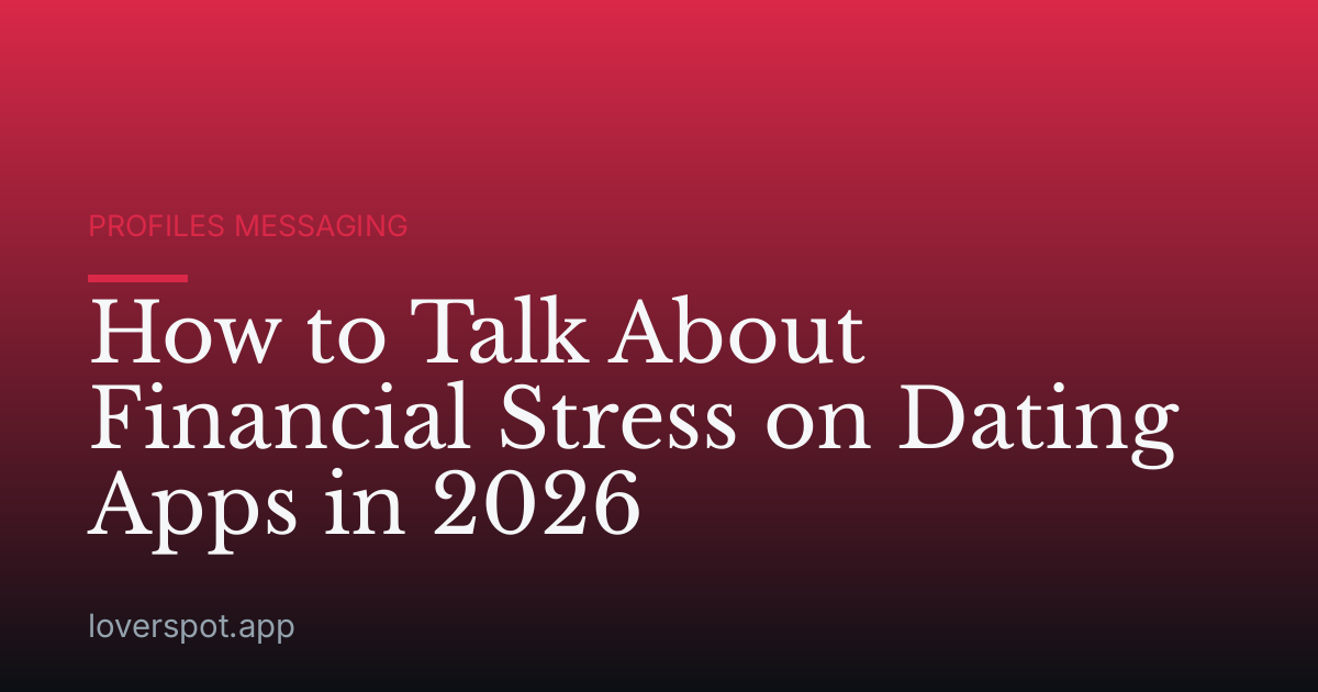 How to Talk About Financial Stress on Dating Apps in 2026