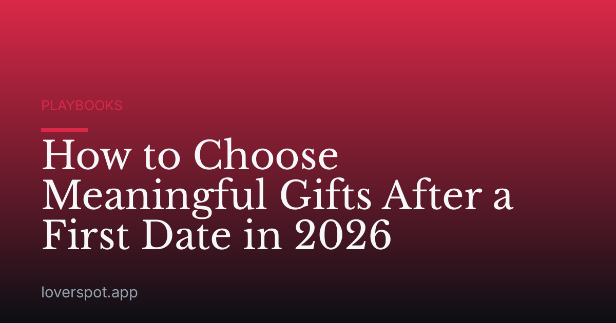 How to Choose Meaningful Gifts After a First Date in 2026