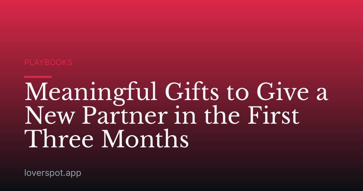 Meaningful Gifts to Give a New Partner in the First Three Months