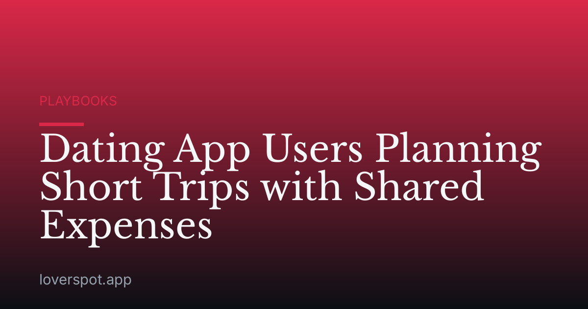 Dating App Users Planning Short Trips with Shared Expenses