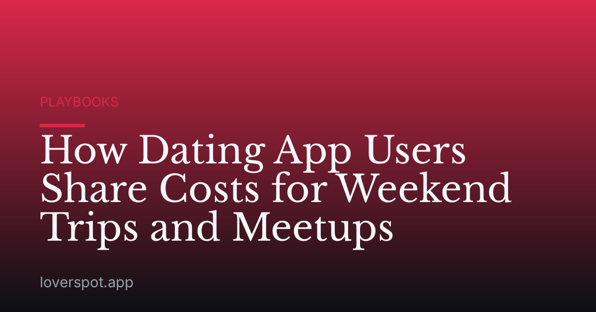How Dating App Users Share Costs for Weekend Trips and Meetups