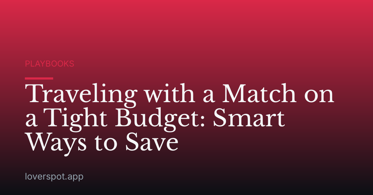 Traveling with a Match on a Tight Budget: Smart Ways to Save