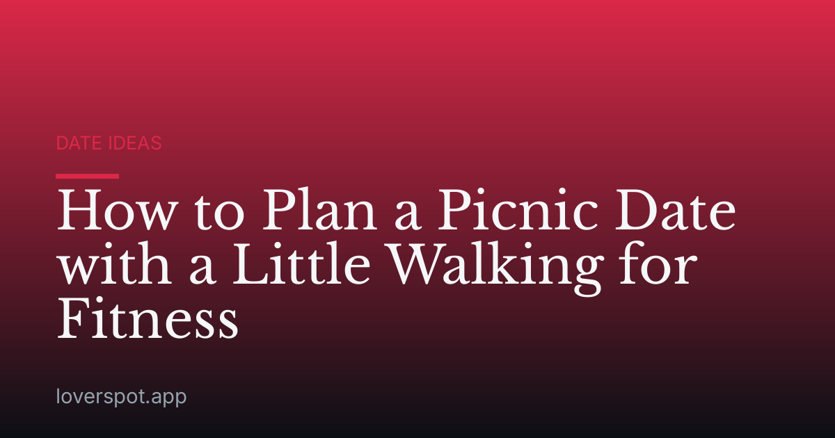 How to Plan a Picnic Date with a Little Walking for Fitness