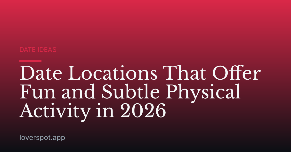 Date Locations That Offer Fun and Subtle Physical Activity in 2026