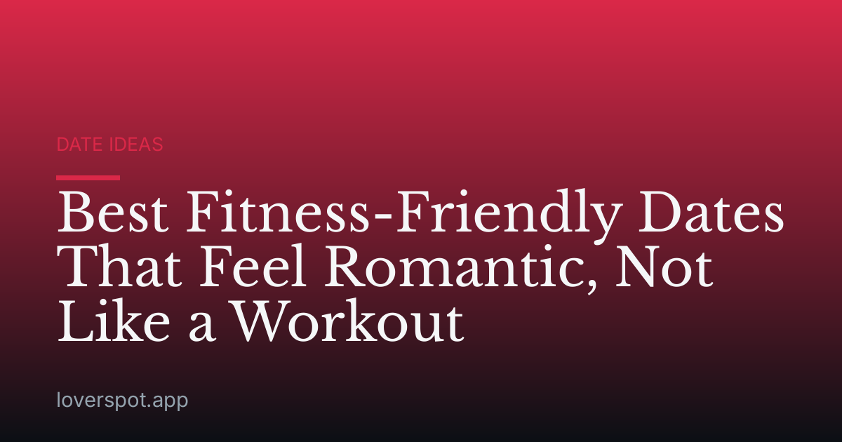 Best Fitness-Friendly Dates That Feel Romantic, Not Like a Workout