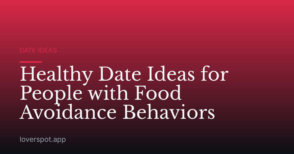 Healthy Date Ideas for People with Food Avoidance Behaviors
