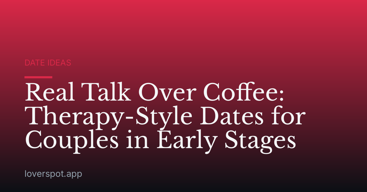 Real Talk Over Coffee: Therapy-Style Dates for Couples in Early Stages