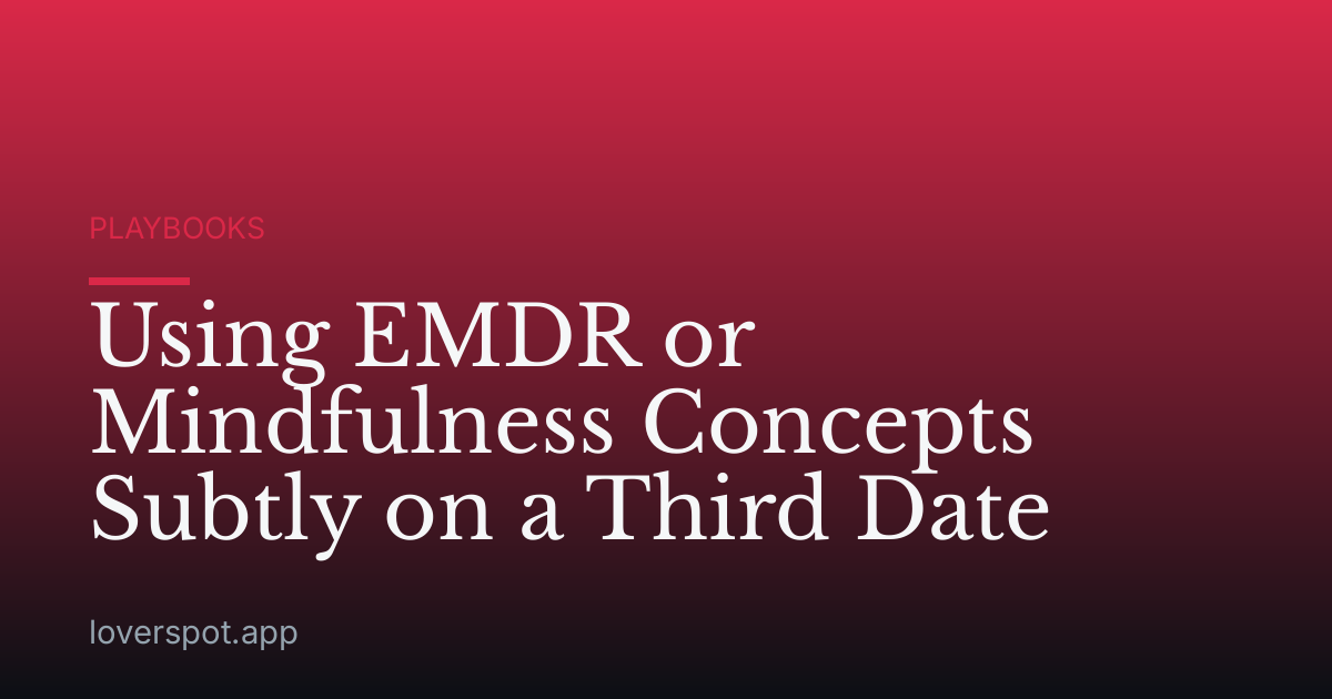 Using EMDR or Mindfulness Concepts Subtly on a Third Date