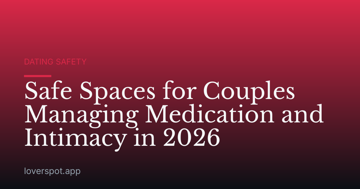 Safe Spaces for Couples Managing Medication and Intimacy in 2026