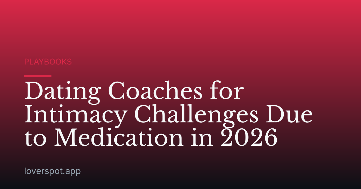 Dating Coaches for Intimacy Challenges Due to Medication in 2026