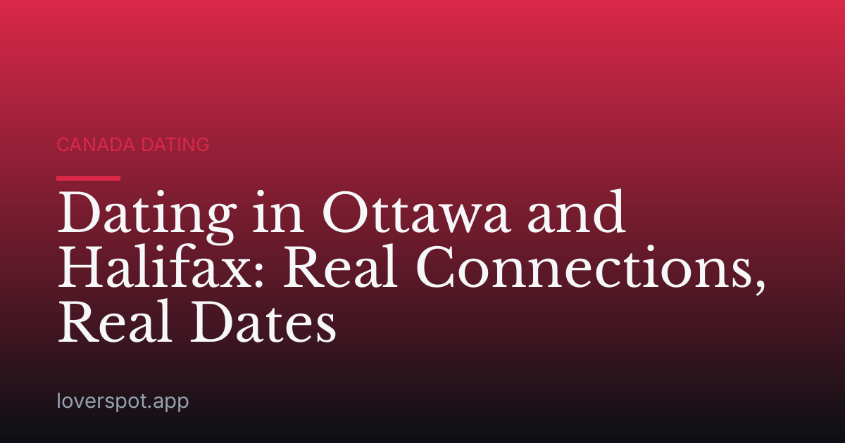 Dating in Ottawa and Halifax: Real Connections, Real Dates