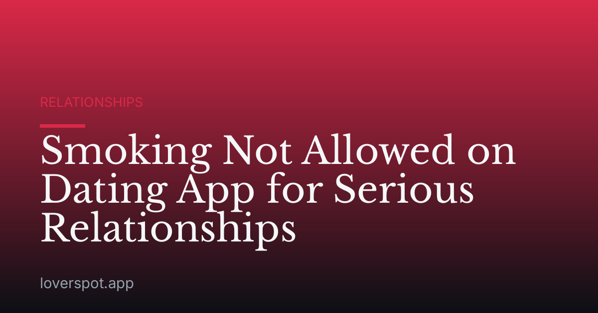 Smoking Not Allowed on Dating App for Serious Relationships