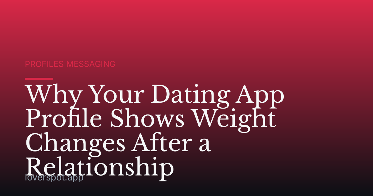 Why Your Dating App Profile Shows Weight Changes After a Relationship
