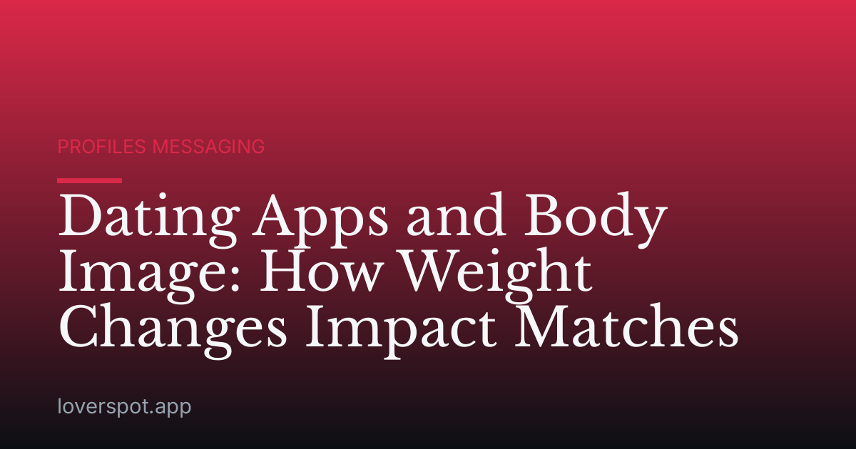 Dating Apps and Body Image: How Weight Changes Impact Matches