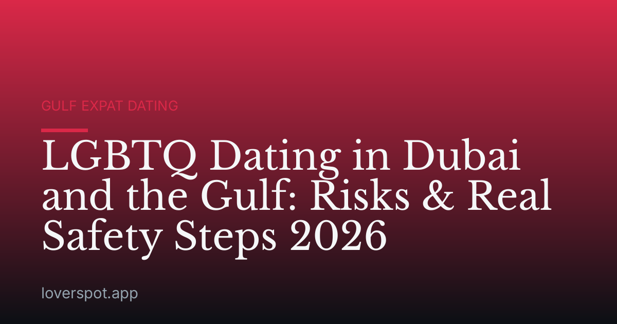 LGBTQ Dating in Dubai and the Gulf: Risks & Real Safety Steps 2026