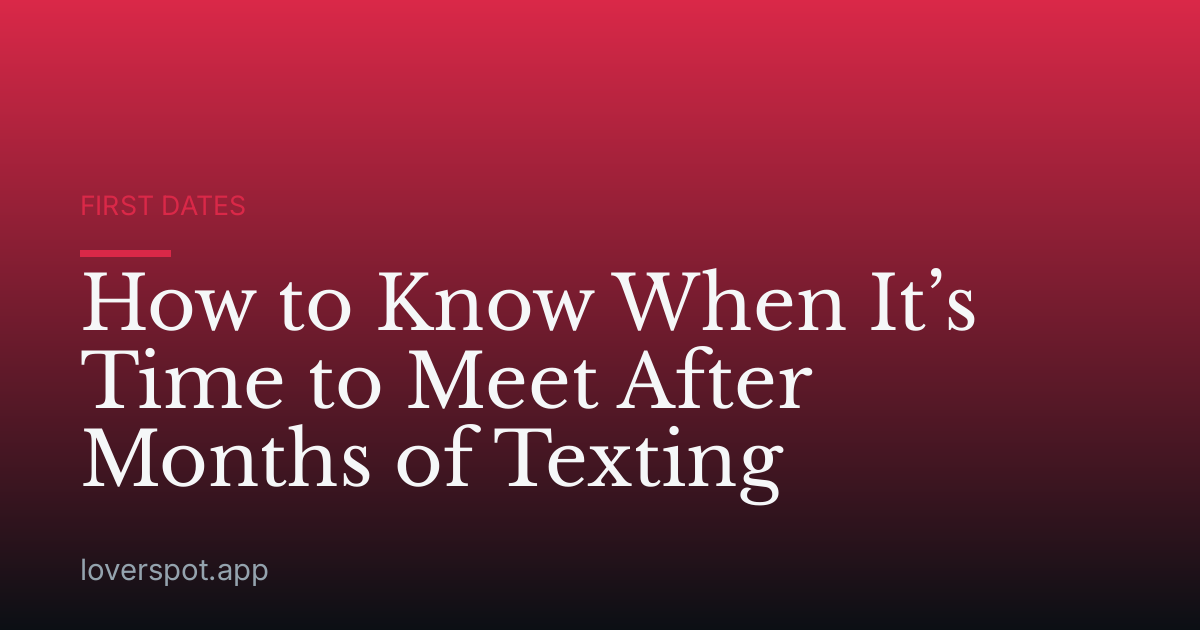 How to Know When It’s Time to Meet After Months of Texting