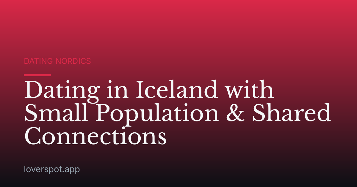 Dating in Iceland with Small Population & Shared Connections
