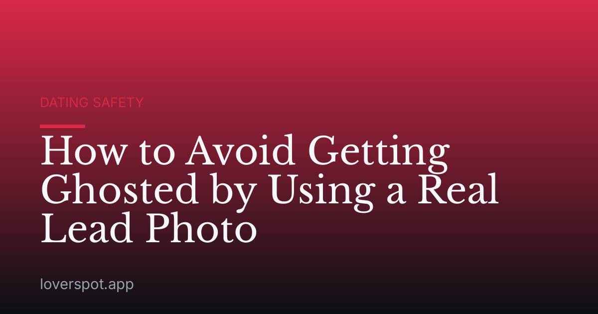 How to Avoid Getting Ghosted by Using a Real Lead Photo