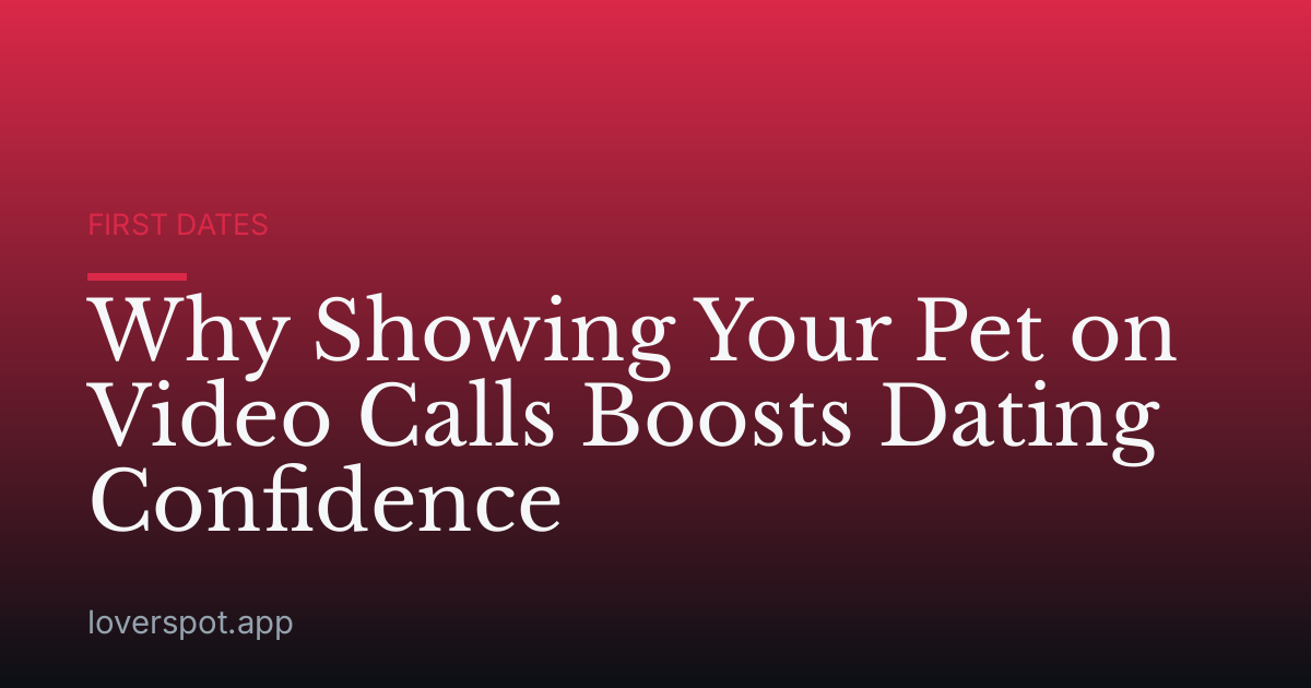 Why Showing Your Pet on Video Calls Boosts Dating Confidence