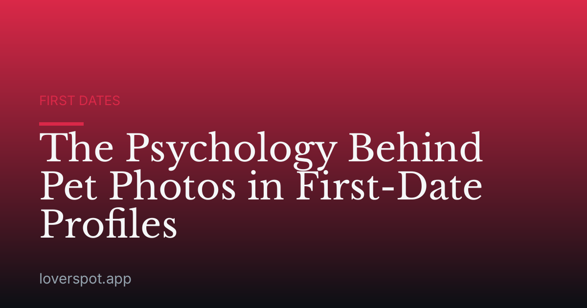 The Psychology Behind Pet Photos in First-Date Profiles