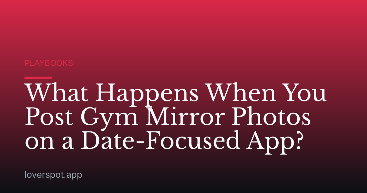 What Happens When You Post Gym Mirror Photos on a Date-Focused App?