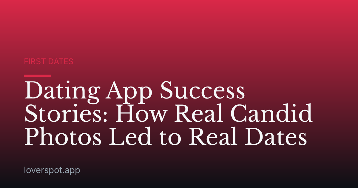 Dating App Success Stories: How Real Candid Photos Led to Real Dates
