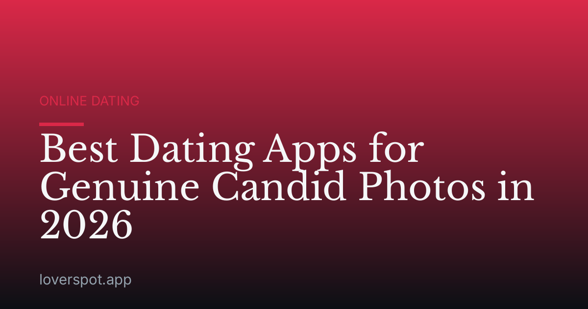 Best Dating Apps for Genuine Candid Photos in 2026