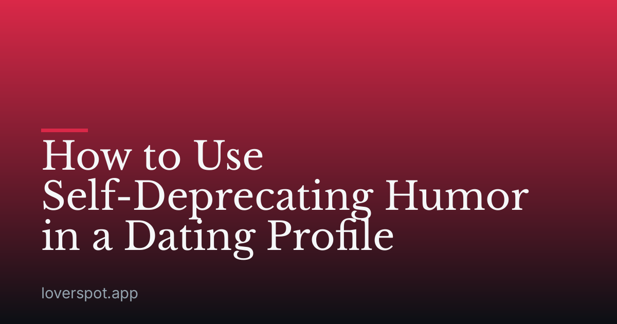 How to Use Self-Deprecating Humor in a Dating Profile