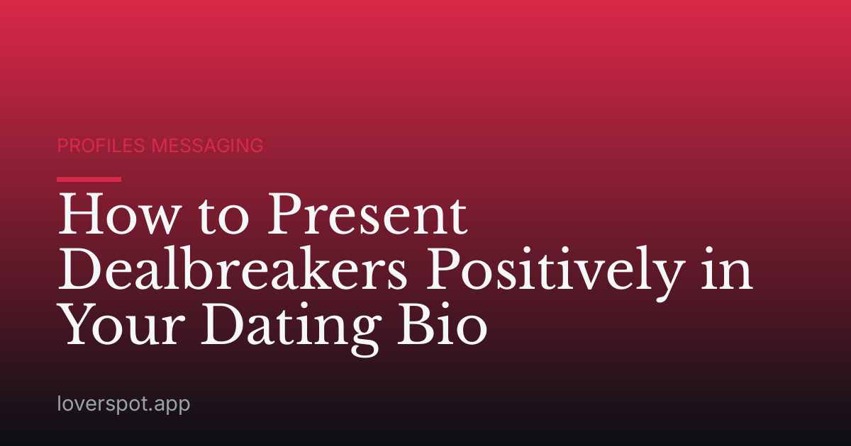 How to Present Dealbreakers Positively in Your Dating Bio