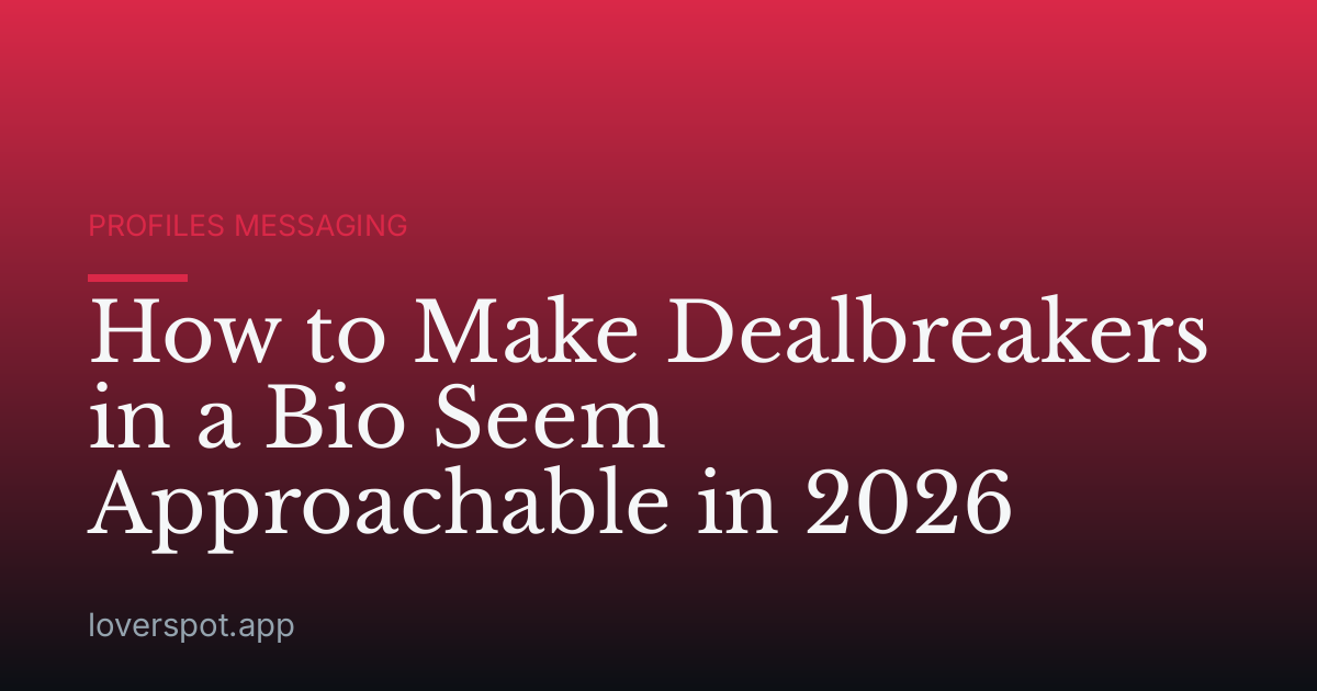 How to Make Dealbreakers in a Bio Seem Approachable in 2026
