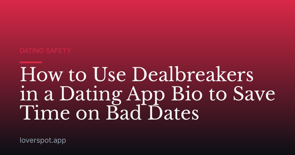 How to Use Dealbreakers in a Dating App Bio to Save Time on Bad Dates