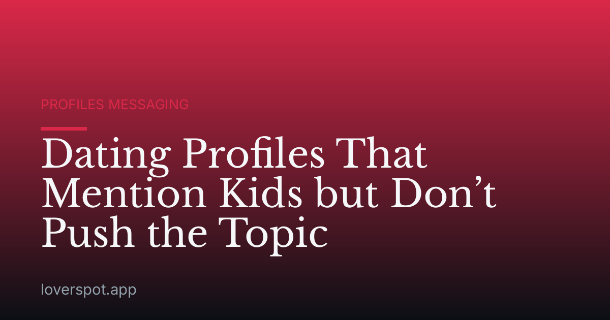 Dating Profiles That Mention Kids but Don’t Push the Topic