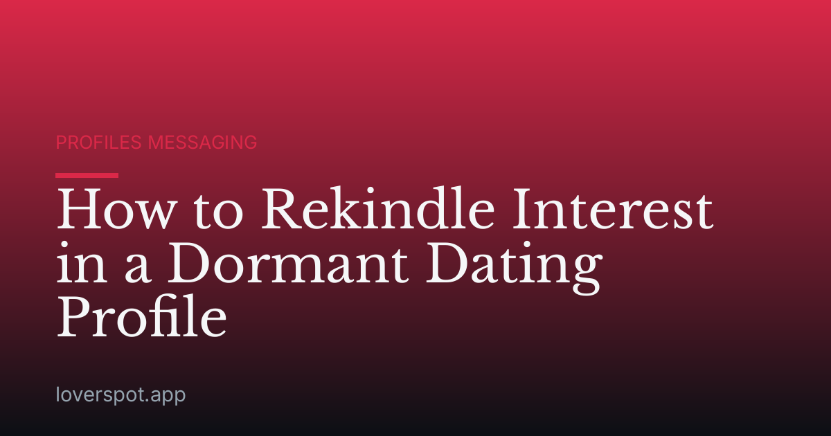 How to Rekindle Interest in a Dormant Dating Profile