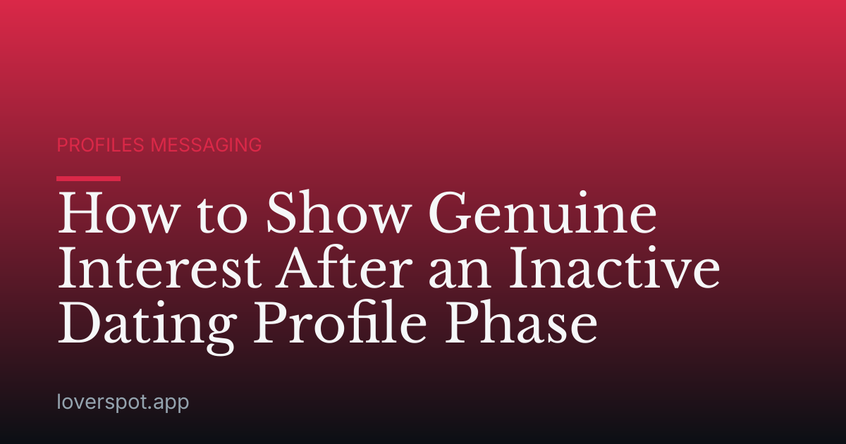 How to Show Genuine Interest After an Inactive Dating Profile Phase