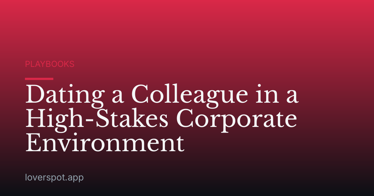 Dating a Colleague in a High-Stakes Corporate Environment