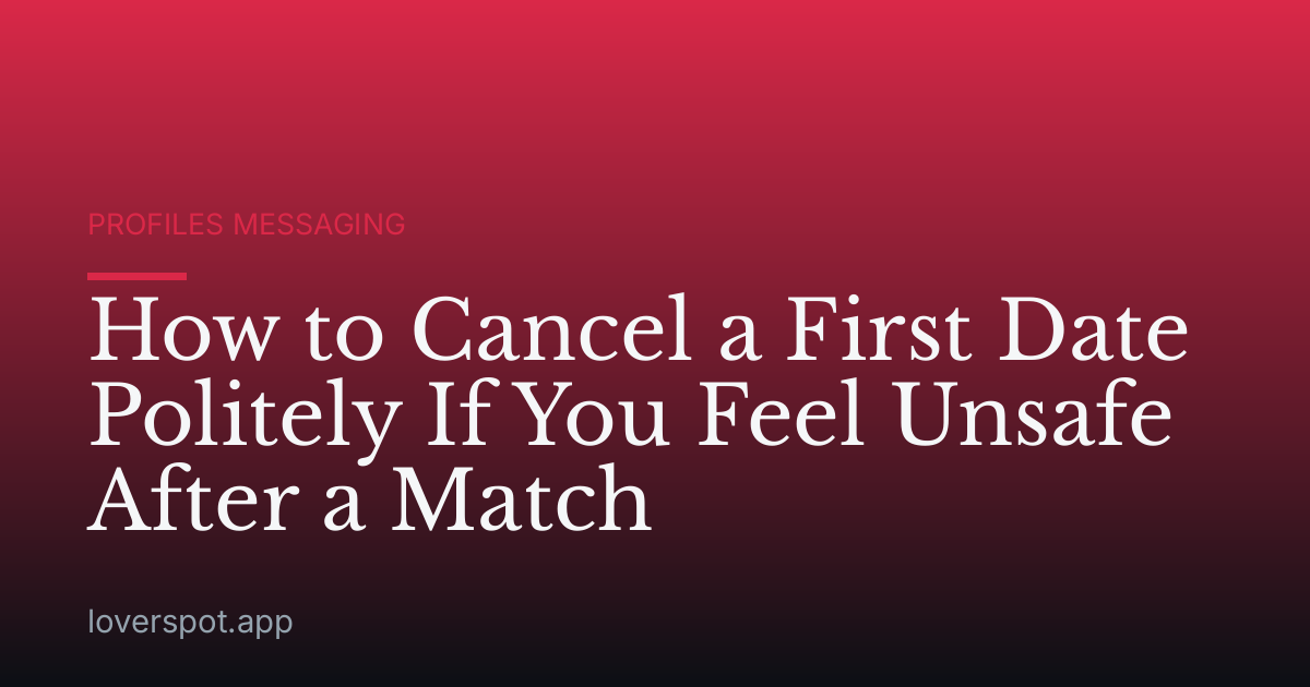How to Cancel a First Date Politely If You Feel Unsafe After a Match